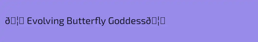 🦋 Evolving Butterfly Goddess🦋